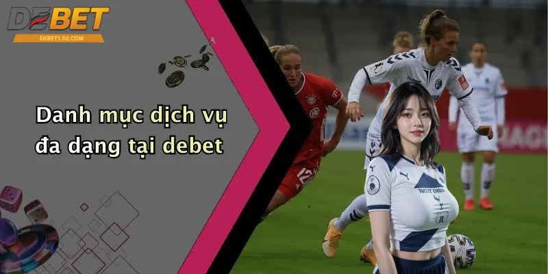 Thể Thao Debet Danh mục dịch vụ đa dạng tại debet